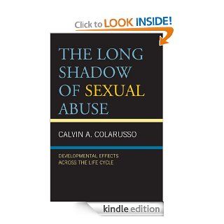 The Long Shadow of Sexual Abuse Developmental Effects across the Life Cycle eBook Calvin A. Colarusso Kindle Store