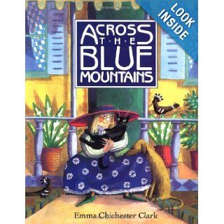 Across the Blue Mountains Emma Chichester Clark 9780152012205 Books