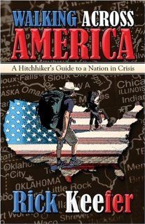 Walking Across America A Hitchhiker's Guide to a Nation in Crisis (9781424177387) Rick Keefer Books