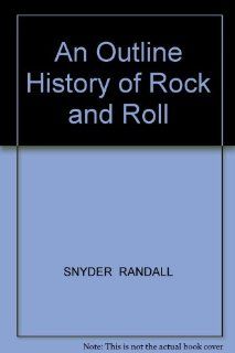 An Outline History of Rock and Roll SNYDER RANDALL 9780757591235 Books
