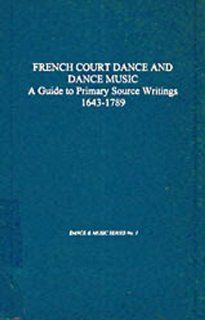 French Court Dance and Dance Music A Guide to Primary Source Writings, 1643 1789 (Dance and Music Series, No 1) Judith L. Schwartz, Christena L. Schlundt 9780918728722 Books
