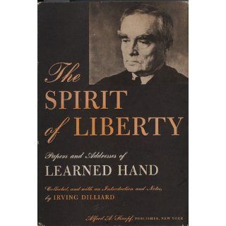 The spirit of liberty; Papers and addresses of Learned Hand Learned Hand Books