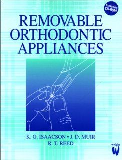 Removable Orthodontic Appliances, 1e (9780723610533) K. G. Isaacson FDS  MOrth  RCS(Eng), R. T. Reed BDS  FDS  MOrth  RCS(Eng)  RCPS(Glas), John D. Muir BDS  FDS  MOrth  RCS(Eng) Books