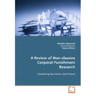 A Review of Non abusive Corporal Punishment Research Examining Outcomes and Culture Nekeshia Hammond 9783639064353 Books