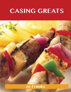 Casing Greats Delicious Casing Recipes, the Top 51 Casing Recipes Jo Franks 9781488501081 Books