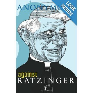 Against Ratzinger Anonymous 9781583227664 Books