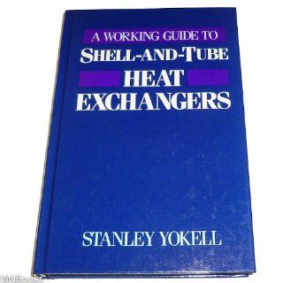 A Working Guide to Shell And Tube Heat Exchangers Stanley Yokell 9780070722811 Books