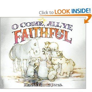 O Come, All Ye Faithful Public Domain, David Christiana 9780689859670 Books