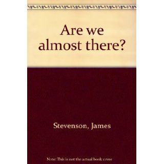 Are we almost there? James Stevenson 9780688042394 Books