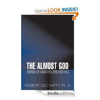 The Almost GodEmpire of Darkness, Rise and Fall eBook Robert Gee  Witty Ph.D. Kindle Store