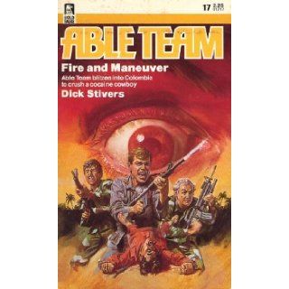 Able Team  Fire and Maneuver  Able Team Blitzes Into Colombia to Crush a Cocaine Cowboy Dick Stivers Books
