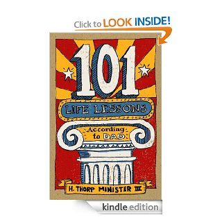 101 Life Lessons According to Dad   Kindle edition by Thorp Minister. Religion & Spirituality Kindle eBooks @ .