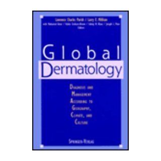 Global Dermatology Diagnosis and Management According to Geography, Climate, and Culture (9780387941400) M. Amer, R.A.C. Graham Brown, S.N. Klaus, J.L. Pace, Lawrence C. Parish, Larry E. Millikan Books