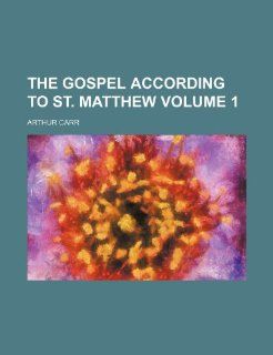 The Gospel according to St. Matthew Volume 1 Arthur Carr 9781235907432 Books