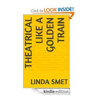 Theatrical Like A Golden Train eBook Linda Smet, Also known as Linda Samet Kindle Store