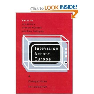 Television Across Europe A Comparative Introduction Jan Wieten, Graham Murdock, Peter Dahlgren 9780761968856 Books