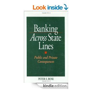 Banking Across State Lines Public and Private Consequences   Kindle edition by Peter Rose. Professional & Technical Kindle eBooks @ .