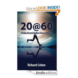 20at 60 A Baby Boomer's Run Across The U.S.  A Sixty Year Old's Running Journey Across the United States(Full Color Version) eBook Richard Cohen Kindle Store