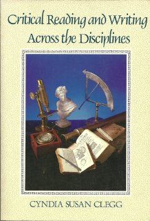 Critical Reading and Writing Across the Disciplines Cyndia Susan Clegg 9780030065545 Books