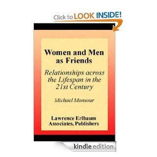 Women and Men As Friends Relationships Across the Life Span in the 21st Century (LEA's Series on Personal Relationships) eBook Michael Monsour Kindle Store