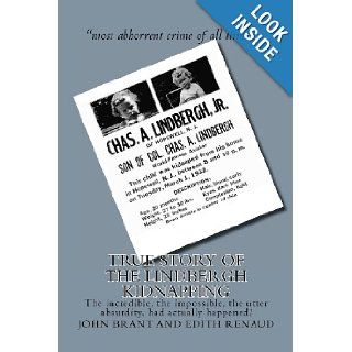 True Story of the Lindbergh Kidnapping The incredible, the impossible, the utter absurdity, had actually happened John Brant, Edith Renaud 9781461135418 Books