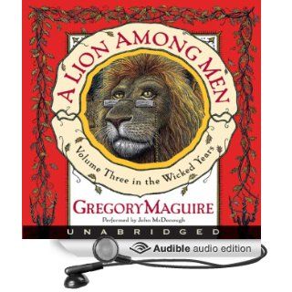 A Lion Among Men The Wicked Years, Volume 3 (Audible Audio Edition) Gregory Maguire, John McDonough Books