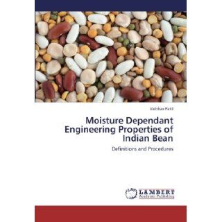 Moisture Dependant Engineering Properties of Indian Bean Definitions and Procedures Vaibhav Patil 9783659136962 Books