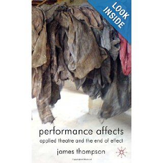 Performance Affects Applied Theatre and the End of Effect (9780230221604) James Thompson Books