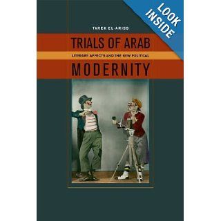 Trials of Arab Modernity Literary Affects and the New Political Tarek El Ariss 9780823251711 Books