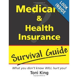 Medicare and Health Insurance Survival Guide Toni King 9780557426904 Books