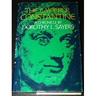 The Emperor Constantine A chronicle Dorothy L Sayers 9780802834874 Books