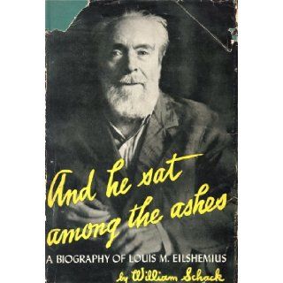 And He Sat among the Ashes A Biography of Louis M. Eilshemius William SCHACK Books