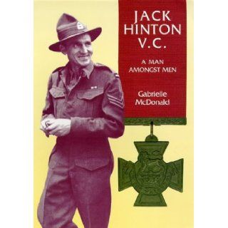 Jack Hinton VC a Man Amongst Men Gabrielle McDonald 9780908990436 Books