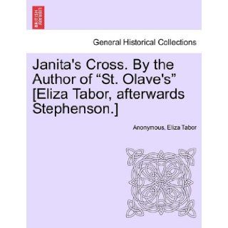 Janita's Cross. By the Author of "St. Olave's" [Eliza Tabor, afterwards Stephenson.] Vol. III. Anonymous, Eliza Tabor 9781241217532 Books
