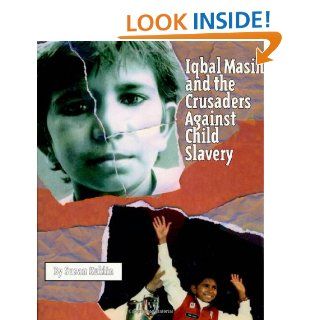 Iqbal Masih and the Crusaders Against Child Slavery Susan Kuklin 9780805054590 Books