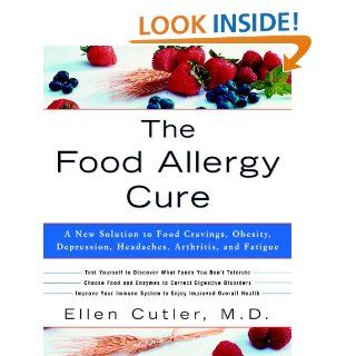 The Food Allergy Cure A New Solution to Food Cravings, Obesity, Depression, Headaches, Arthritis, and Fatigue eBook Ellen Dr Cutler Kindle Store