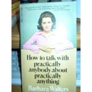 How to Talk with Practically Anybody About Practically Anything BARBARA WALTERS Books