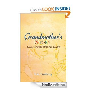 Grandmother's Story Does Anybody Want to Hear?   Kindle edition by Lin Guifeng. Biographies & Memoirs Kindle eBooks @ .