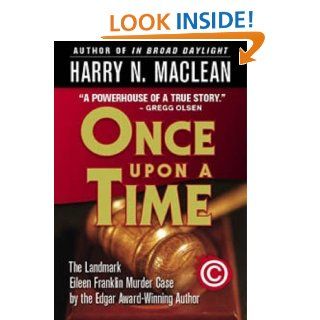Once Upon A Time, A True Story of Memory, Murder and the Law eBook Harry N. MacLean, M. William Phelps, Gregg Olsen Kindle Store
