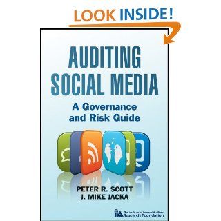 Auditing Social Media A Governance and Risk Guide eBook Peter R. Scott, J. Mike Jacka Kindle Store