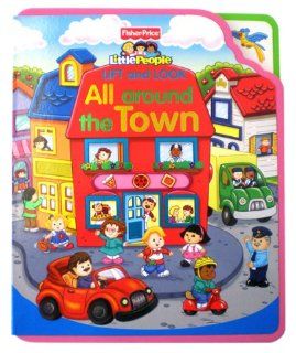 Fisher Price Little People Lift & Look All Around the Town SoftPlay 9781592923618 Books