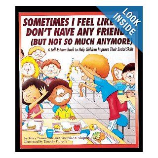 Sometimes I Feel Like I Don't Have Any Friends (But Not So Much Anymore) A Self Esteem Book to Help Children Improve Their Social Skills Tracy Zimmerman, Lawrence Shapiro 9781882732586 Books