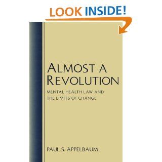 Almost A Revolution Mental Health Law and the Limits of Change (9780195068801) Paul S. Appelbaum Books