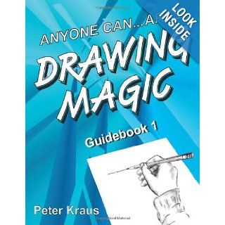 Anyone Can ArtsDRAWING MAGIC Guidebook 1 Peter Kraus 9781466459496 Books