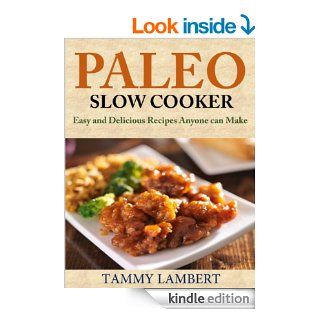 Paleo Slow Cooker Easy and Delicious Recipes anyone can make eBook Tammy Lambert Kindle Store