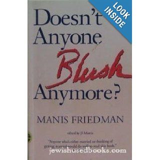 Doesn't Anyone Blush Anymore? Reclaiming Intimacy, Modesty, and Sexuality Manis Friedman, Jena Morris Breningstall 9780060630294 Books