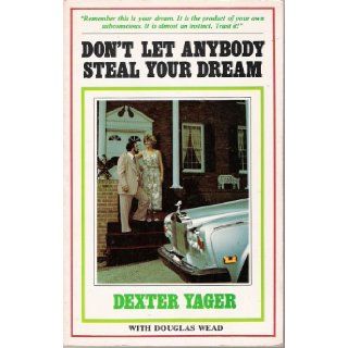 Don't Let Anyone Steal Your Dream Dexter Yager, Douglas Weld, Phil Egert Books
