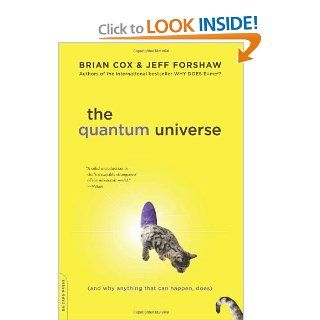 The Quantum Universe (And Why Anything That Can Happen, Does) Brian Cox, Jeff Forshaw 9780306821448 Books