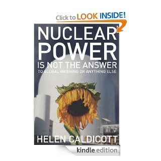 Nuclear Power Is Not The Answer To Global Warming Or Anything Else eBook Helen  Caldicott Kindle Store
