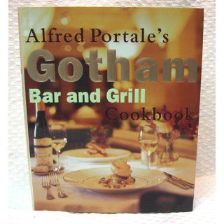 Alfred Portale's Gotham Bar and Grill Cookbook Alfred Portale 9780385482103 Books